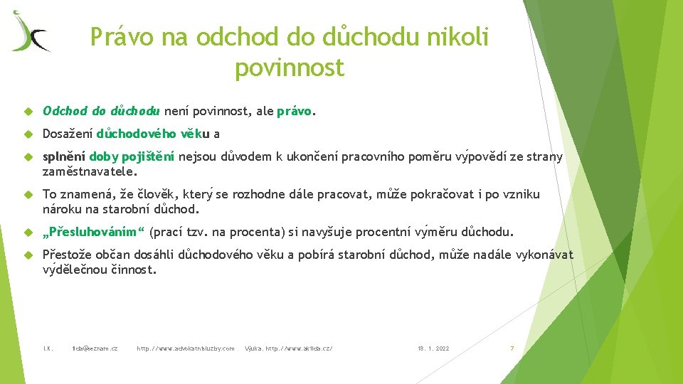 Právo na odchod do důchodu nikoli povinnost Odchod do důchodu není povinnost, ale právo.
