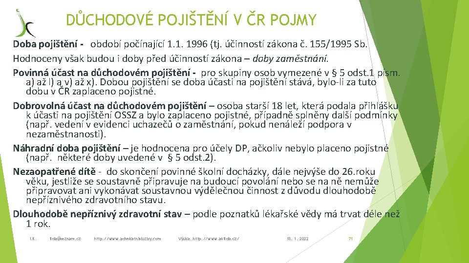 DŮCHODOVÉ POJIŠTĚNÍ V ČR POJMY Doba pojištění - období počínající 1. 1. 1996 (tj.