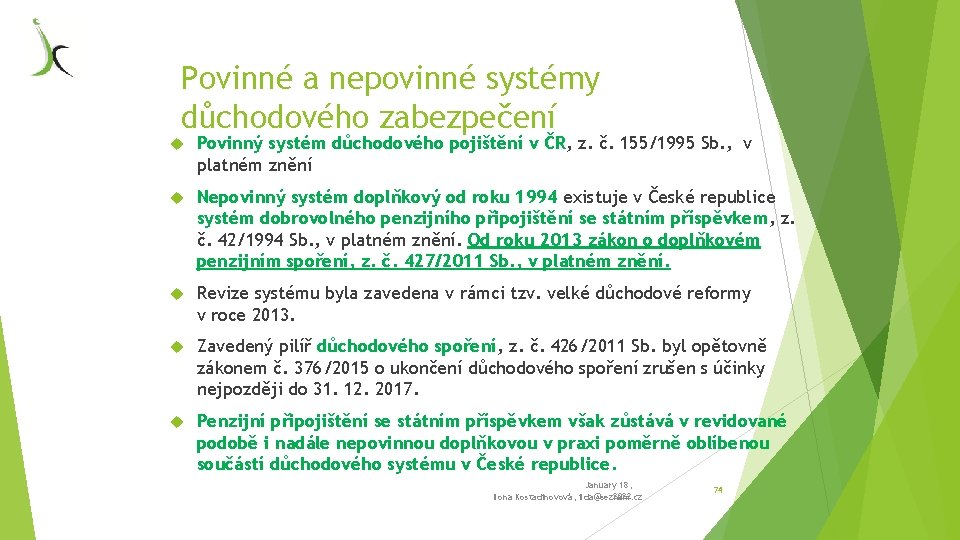 Povinné a nepovinné systémy důchodového zabezpečení Povinný systém důchodového pojištění v ČR, z. č.