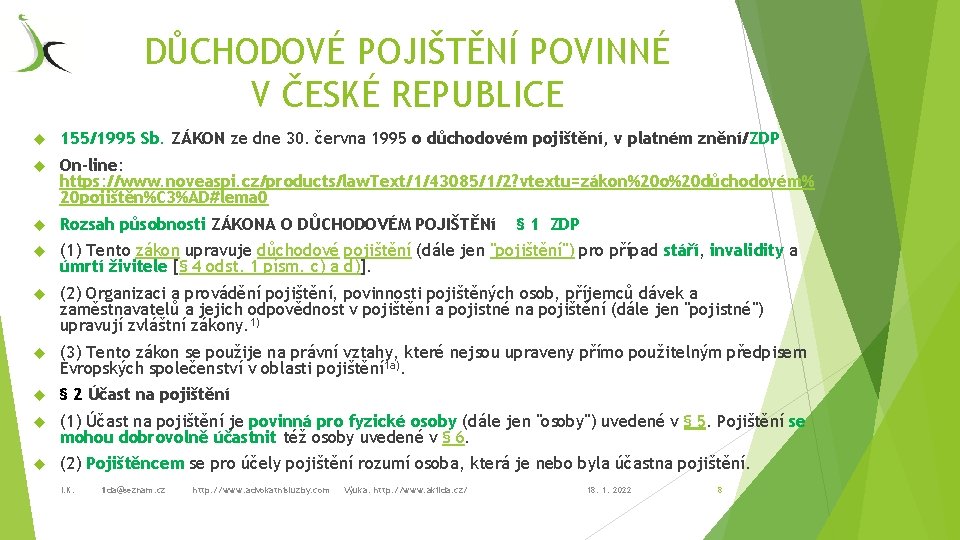 DŮCHODOVÉ POJIŠTĚNÍ POVINNÉ V ČESKÉ REPUBLICE 155/1995 Sb. ZÁKON ze dne 30. června 1995