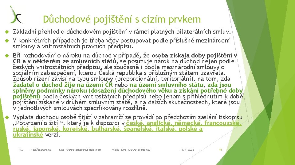 Důchodové pojištění s cizím prvkem Základní přehled o důchodovém pojištění v rámci platných bilaterálních