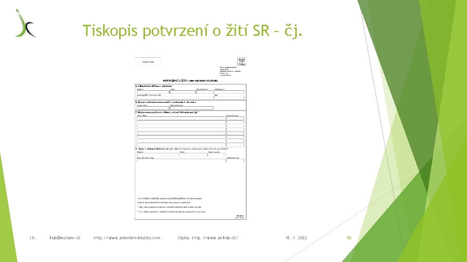 Tiskopis potvrzení o žití SR – čj. I. K. ilda@seznam. cz http: //www. advokatnisluzby.