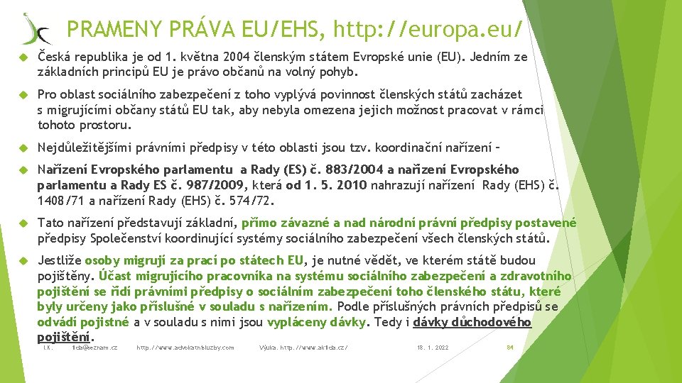 PRAMENY PRÁVA EU/EHS, http: //europa. eu/ Česká republika je od 1. května 2004 členským
