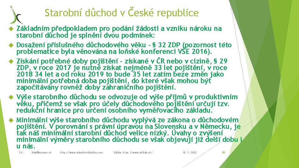 Starobní důchod v České republice Základním předpokladem pro podání žádosti a vzniku nároku na