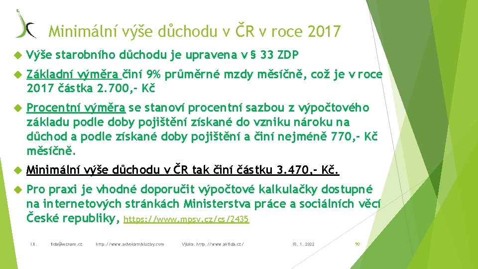 Minimální výše důchodu v ČR v roce 2017 Výše starobního důchodu je upravena v