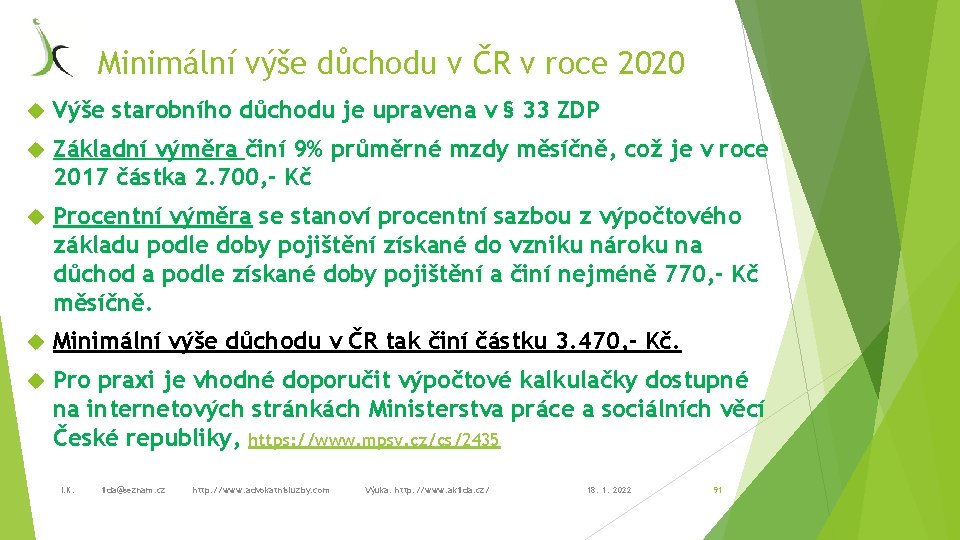 Minimální výše důchodu v ČR v roce 2020 Výše starobního důchodu je upravena v