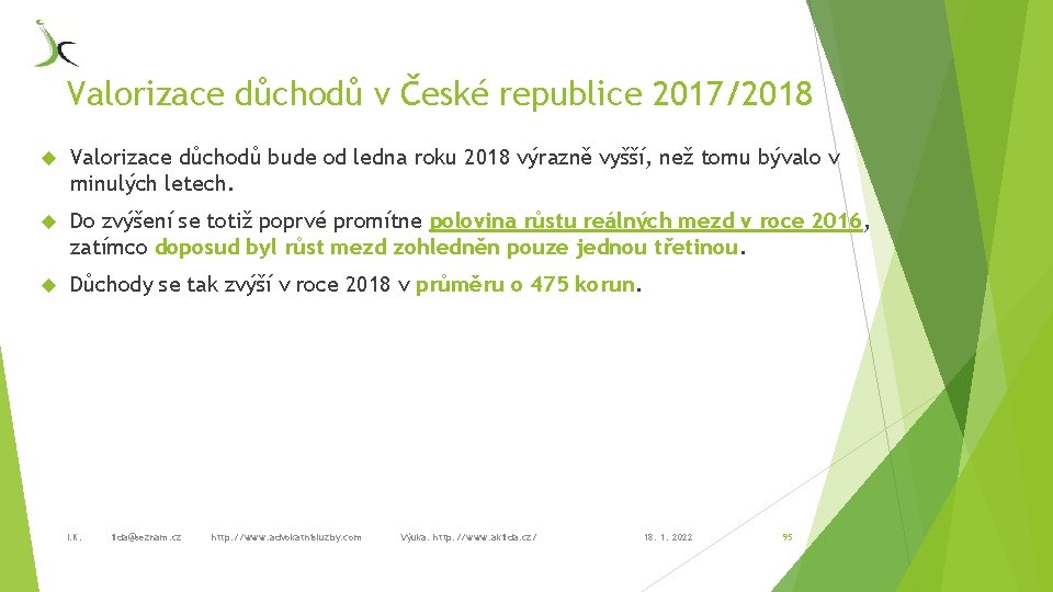 Valorizace důchodů v České republice 2017/2018 Valorizace důchodů bude od ledna roku 2018 výrazně