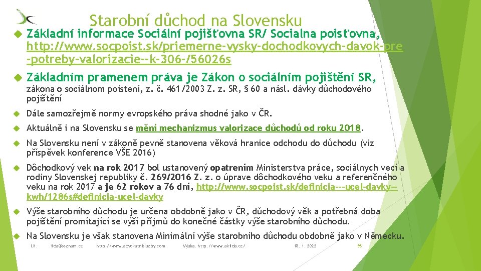 Starobní důchod na Slovensku Základní informace Sociální pojišťovna SR/ Socialna poisťovna, http: //www. socpoist.