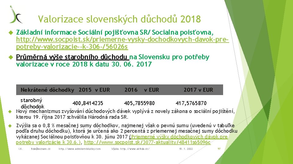 Valorizace slovenských důchodů 2018 Základní informace Sociální pojišťovna SR/ Socialna poisťovna, http: //www. socpoist.