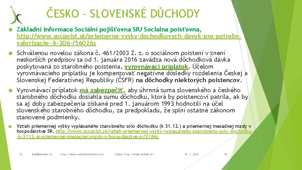 ČESKO – SLOVENSKÉ DŮCHODY Základní informace Sociální pojišťovna SR/ Socialna poisťovna, http: //www. socpoist.