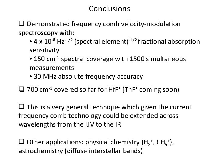 Conclusions q Demonstrated frequency comb velocity-modulation spectroscopy with: • 4 x 10 -8 Hz-1/2