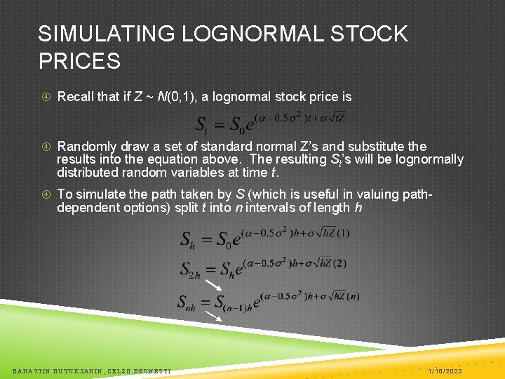 SIMULATING LOGNORMAL STOCK PRICES Recall that if Z ~ N(0, 1), a lognormal stock