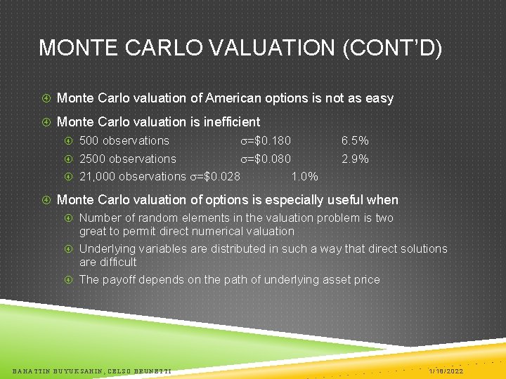 MONTE CARLO VALUATION (CONT’D) Monte Carlo valuation of American options is not as easy