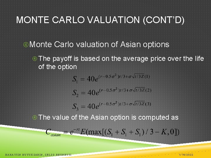 MONTE CARLO VALUATION (CONT’D) Monte Carlo valuation of Asian options The payoff is based