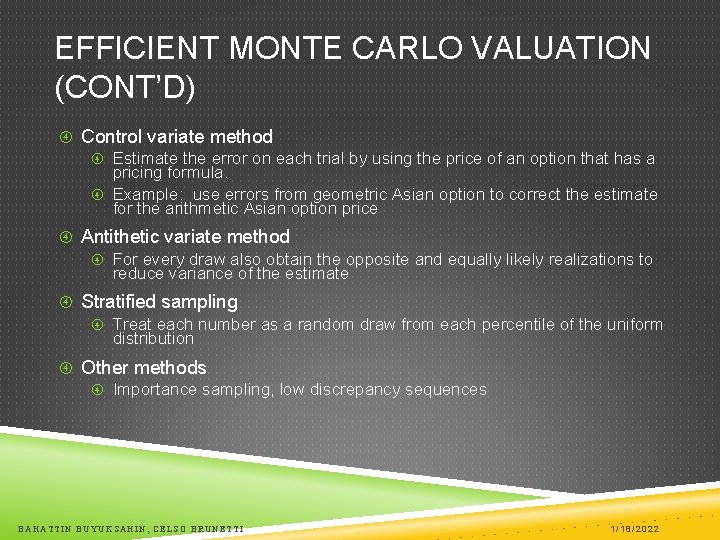 EFFICIENT MONTE CARLO VALUATION (CONT’D) Control variate method Estimate the error on each trial