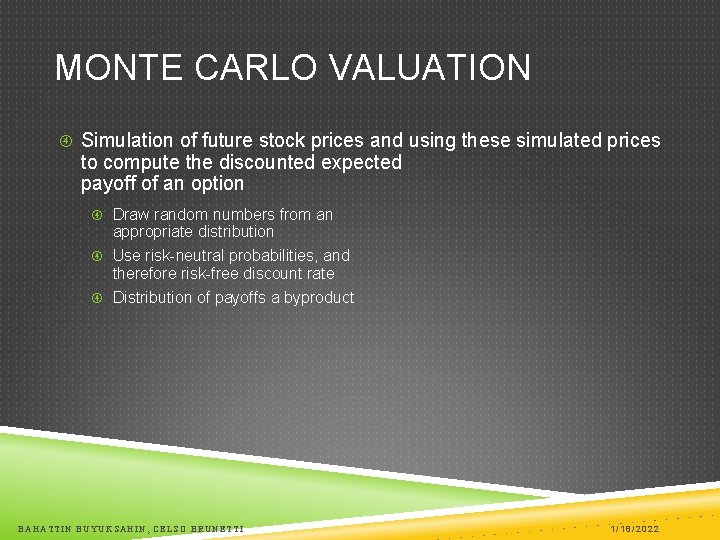 MONTE CARLO VALUATION Simulation of future stock prices and using these simulated prices to