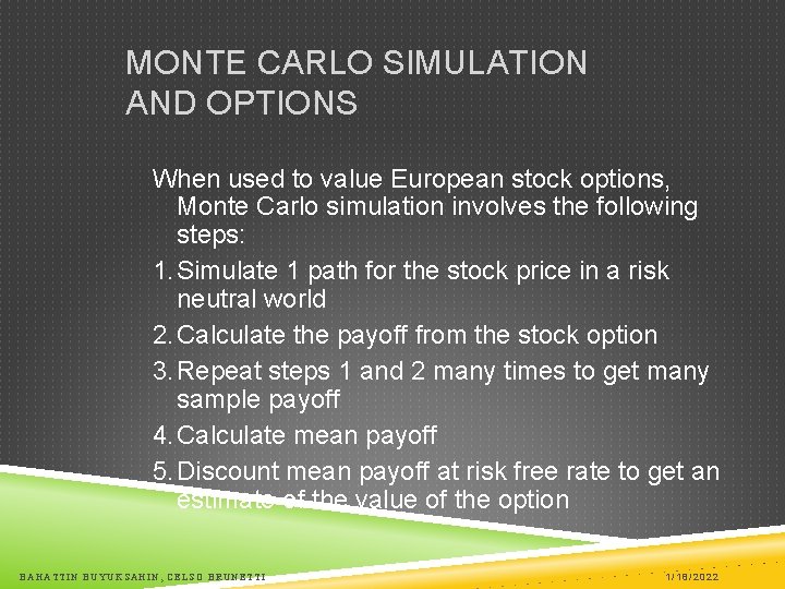 MONTE CARLO SIMULATION AND OPTIONS When used to value European stock options, Monte Carlo