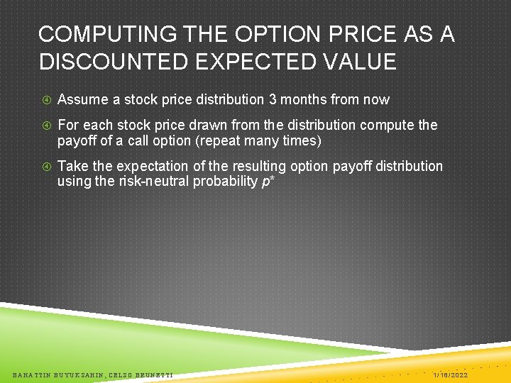 COMPUTING THE OPTION PRICE AS A DISCOUNTED EXPECTED VALUE Assume a stock price distribution