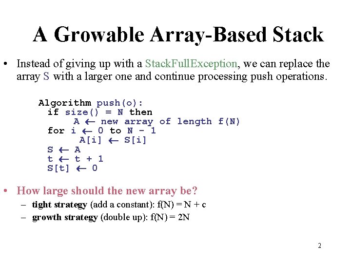 A Growable Array-Based Stack • Instead of giving up with a Stack. Full. Exception,