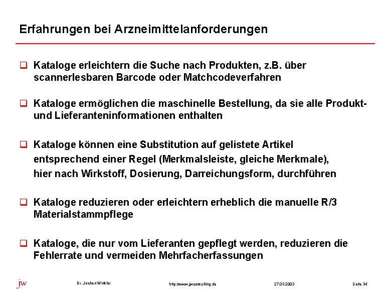 Erfahrungen bei Arzneimittelanforderungen q Kataloge erleichtern die Suche nach Produkten, z. B. über scannerlesbaren