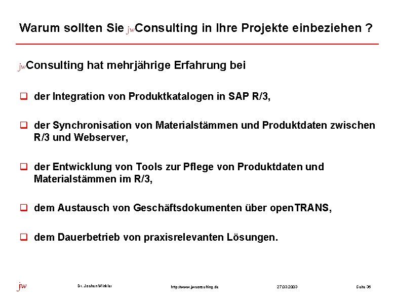 Warum sollten Sie jw. Consulting in Ihre Projekte einbeziehen ? jw. Consulting hat mehrjährige