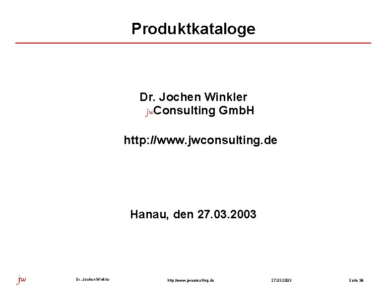 Produktkataloge Dr. Jochen Winkler jw. Consulting Gmb. H http: //www. jwconsulting. de Hanau, den