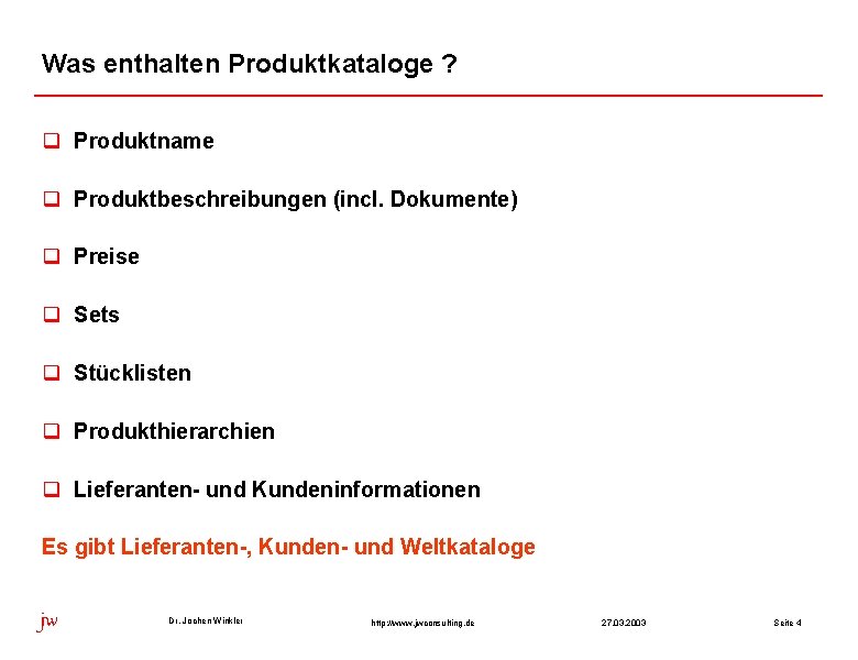 Was enthalten Produktkataloge ? q Produktname q Produktbeschreibungen (incl. Dokumente) q Preise q Sets