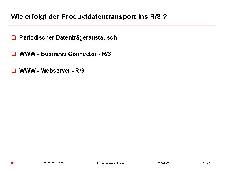 Wie erfolgt der Produktdatentransport ins R/3 ? q Periodischer Datenträgeraustausch q WWW - Business