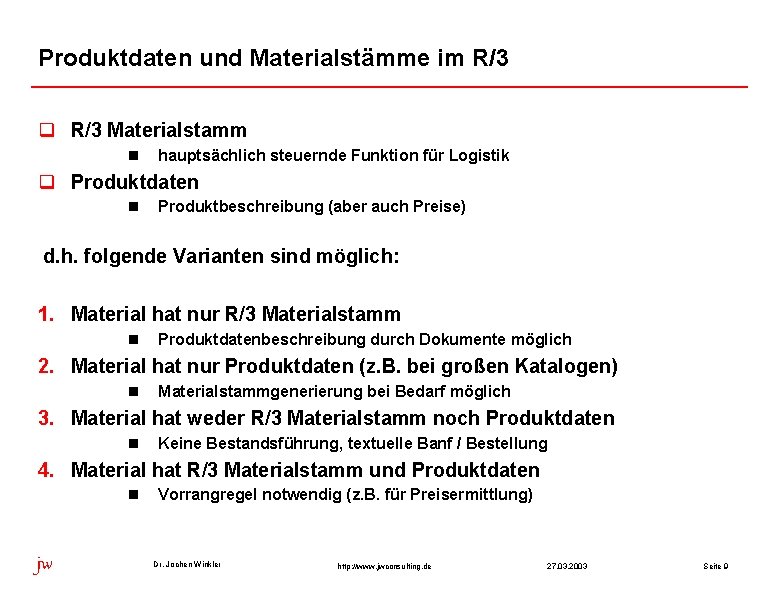 Produktdaten und Materialstämme im R/3 q R/3 Materialstamm n hauptsächlich steuernde Funktion für Logistik