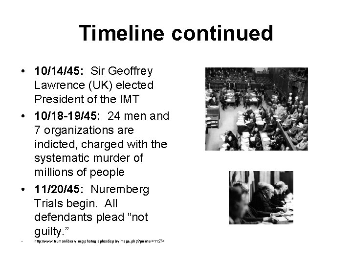 Timeline continued • 10/14/45: Sir Geoffrey Lawrence (UK) elected President of the IMT •