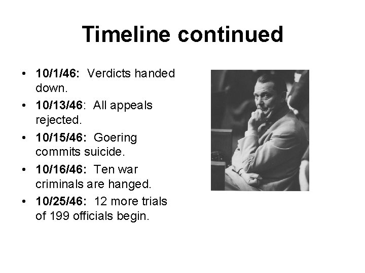Timeline continued • 10/1/46: Verdicts handed down. • 10/13/46: All appeals rejected. • 10/15/46: