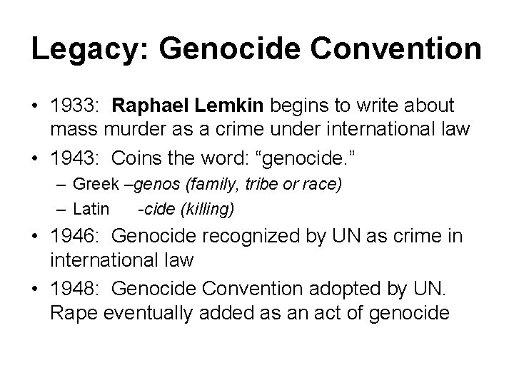 Legacy: Genocide Convention • 1933: Raphael Lemkin begins to write about mass murder as