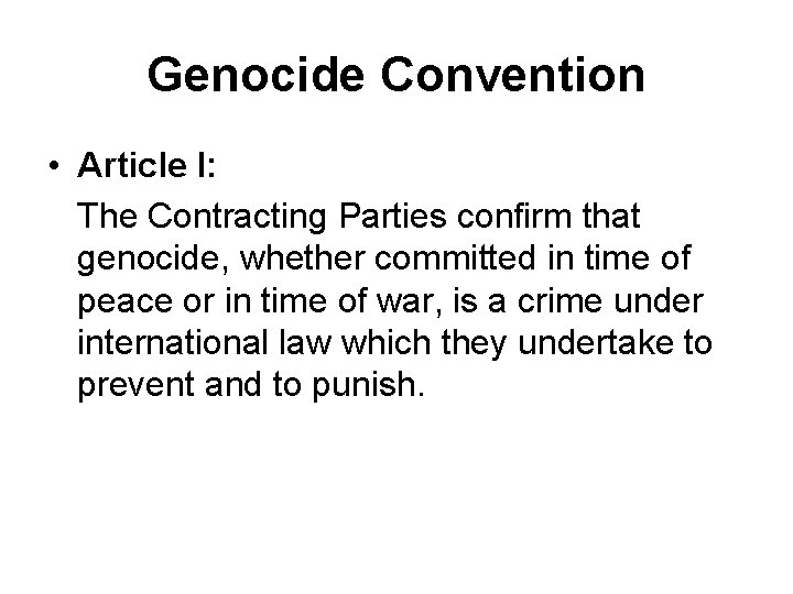 Genocide Convention • Article I: The Contracting Parties confirm that genocide, whether committed in