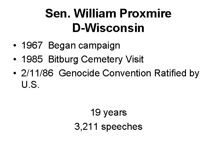Sen. William Proxmire D-Wisconsin • 1967 Began campaign • 1985 Bitburg Cemetery Visit •
