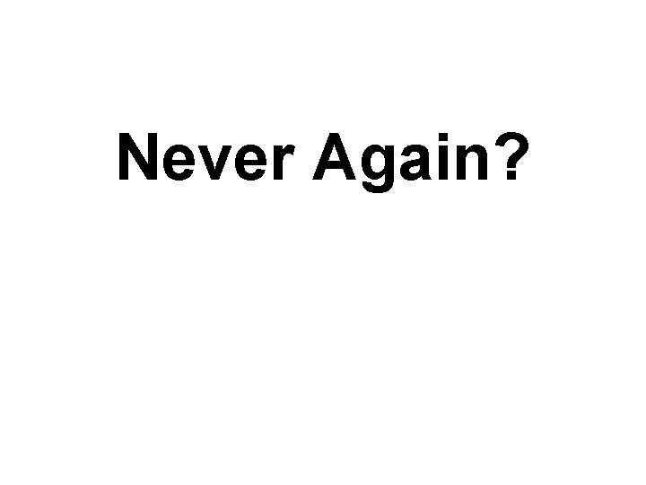 Never Again? 