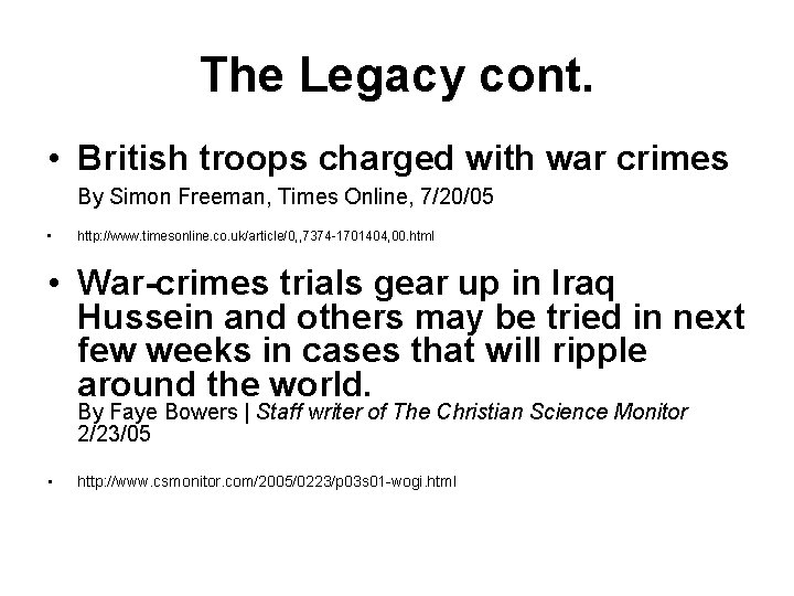 The Legacy cont. • British troops charged with war crimes By Simon Freeman, Times