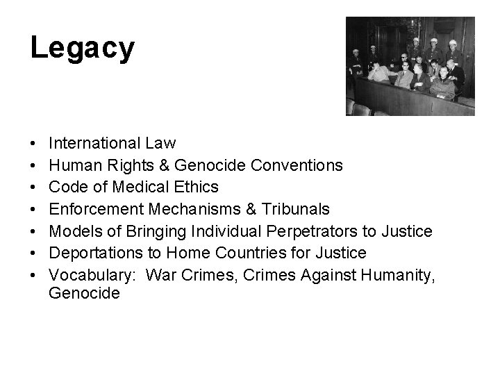 Legacy • • International Law Human Rights & Genocide Conventions Code of Medical Ethics