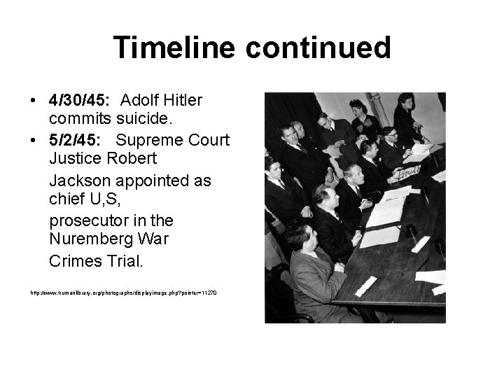 Timeline continued • 4/30/45: Adolf Hitler commits suicide. • 5/2/45: Supreme Court Justice Robert