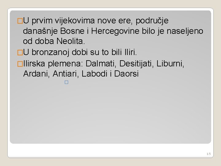 �U prvim vijekovima nove ere, područje današnje Bosne i Hercegovine bilo je naseljeno od