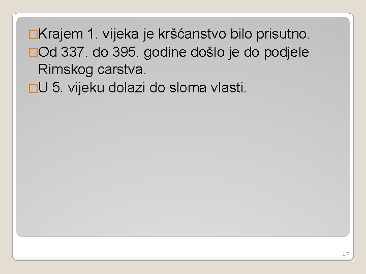 �Krajem 1. vijeka je kršćanstvo bilo prisutno. �Od 337. do 395. godine došlo je