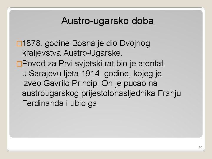 Austro-ugarsko doba � 1878. godine Bosna je dio Dvojnog kraljevstva Austro-Ugarske. �Povod za Prvi