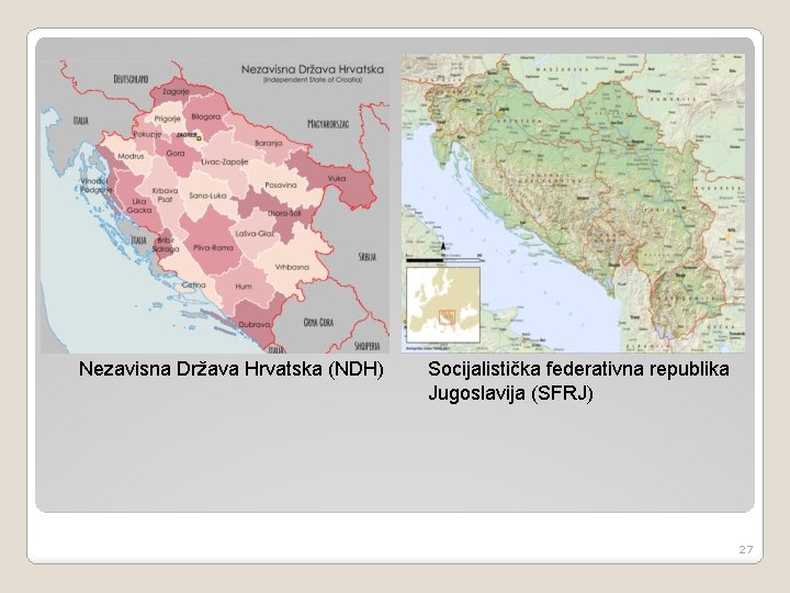 Nezavisna Država Hrvatska (NDH) Socijalistička federativna republika Jugoslavija (SFRJ) 27 