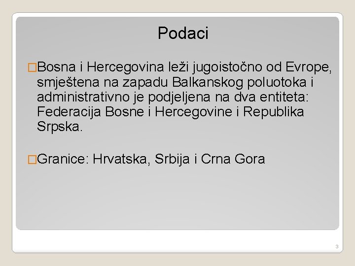 Podaci �Bosna i Hercegovina leži jugoistočno od Evrope, smještena na zapadu Balkanskog poluotoka i