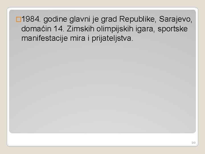 � 1984. godine glavni je grad Republike, Sarajevo, domaćin 14. Zimskih olimpijskih igara, sportske