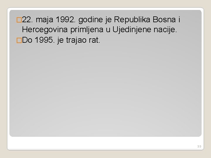 � 22. maja 1992. godine je Republika Bosna i Hercegovina primljena u Ujedinjene nacije.
