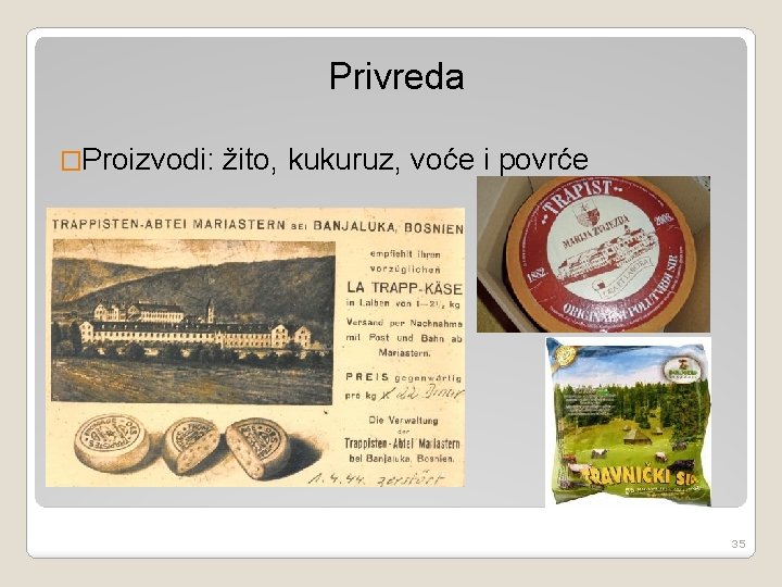 Privreda �Proizvodi: žito, kukuruz, voće i povrće 35 