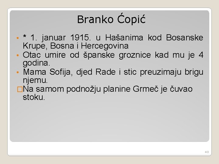 Branko Ćopić * 1. januar 1915. u Hašanima kod Bosanske Krupe, Bosna i Hercegovina