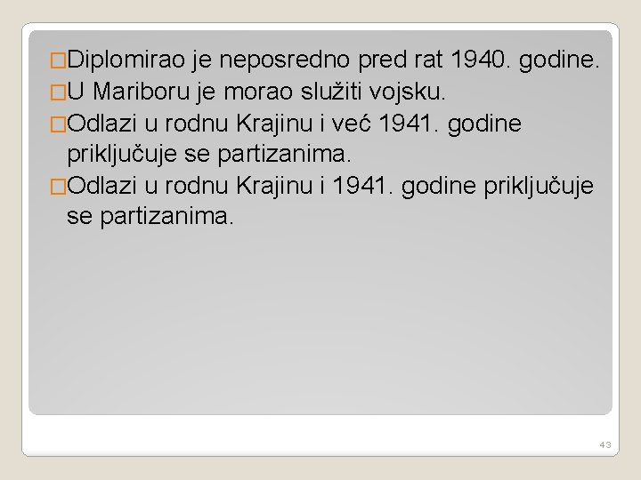 �Diplomirao je neposredno pred rat 1940. godine. �U Mariboru je morao služiti vojsku. �Odlazi