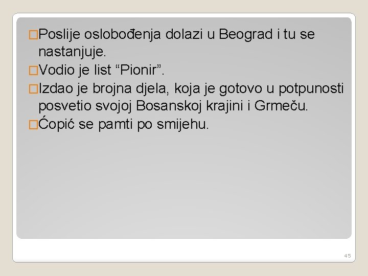 �Poslije oslobođenja dolazi u Beograd i tu se nastanjuje. �Vodio je list “Pionir”. �Izdao