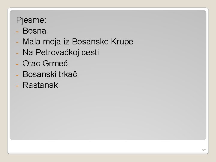 Pjesme: - Bosna - Mala moja iz Bosanske Krupe - Na Petrovačkoj cesti -